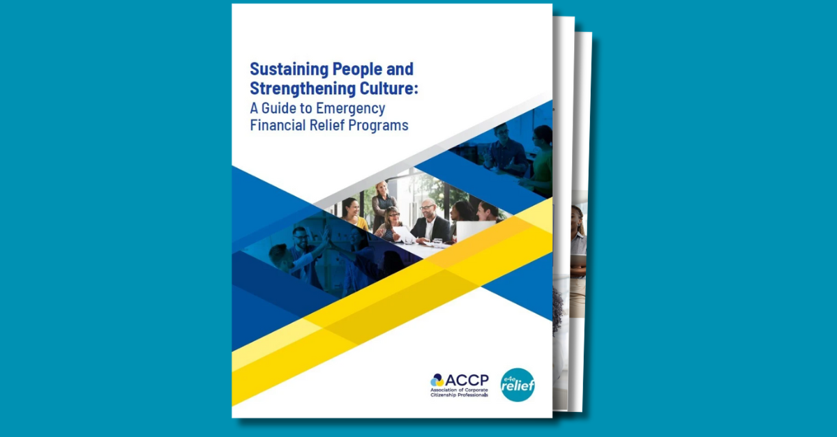 Sustaining People and Strengthening Culture: A Guide to Emergency Financial Relief Programs. By the Association of Corporate Citizenship Professionals and E4E Relief.